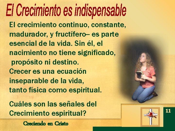 El crecimiento continuo, constante, madurador, y fructífero-- es parte esencial de la vida. Sin El crecimiento continuo, constante, madurador, y fructífero-- es parte esencial de la vida. Sin