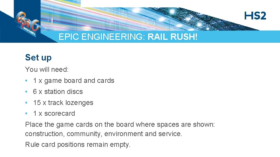 EPIC ENGINEERING: RAIL RUSH! Set up You will need: • 1 x game board