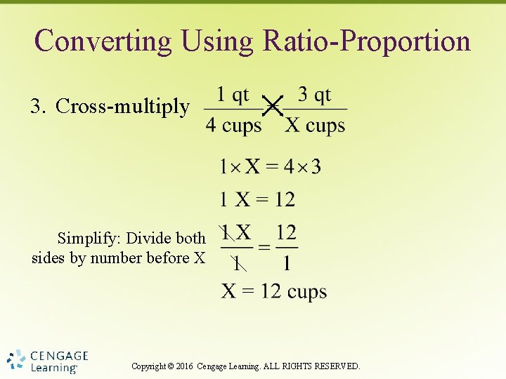 Converting Using Ratio-Proportion 3. Cross-multiply Simplify: Divide both sides by number before X Copyright