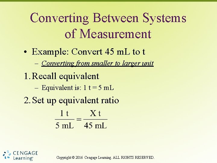 Converting Between Systems of Measurement • Example: Convert 45 m. L to t –