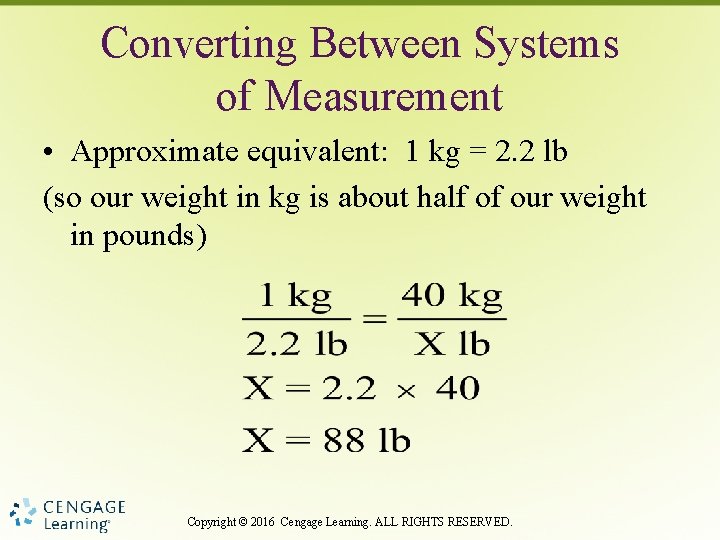 Converting Between Systems of Measurement • Approximate equivalent: 1 kg = 2. 2 lb