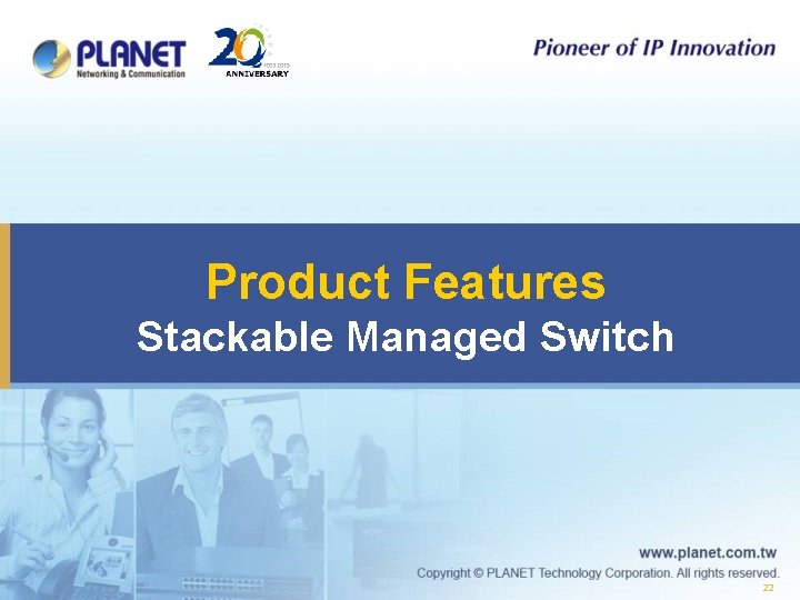 Product Features Stackable Managed Switch 22 