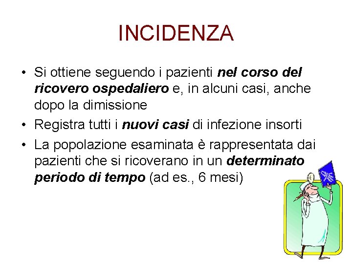 INCIDENZA • Si ottiene seguendo i pazienti nel corso del ricovero ospedaliero e, in