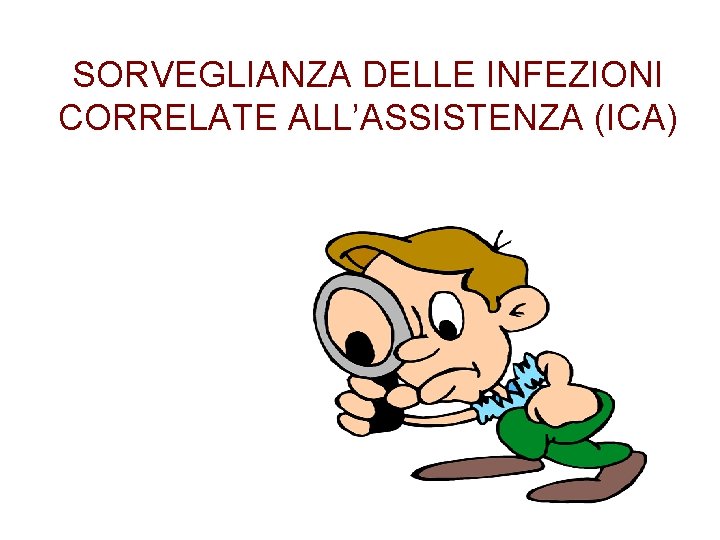 SORVEGLIANZA DELLE INFEZIONI CORRELATE ALL’ASSISTENZA (ICA) 