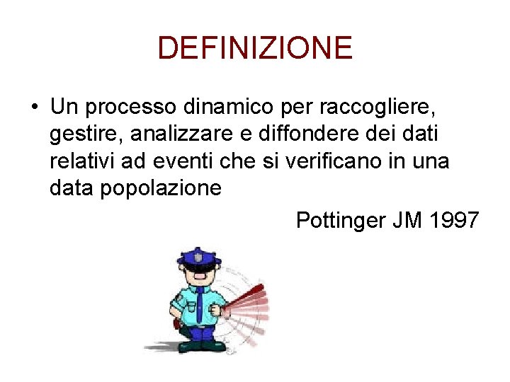 DEFINIZIONE • Un processo dinamico per raccogliere, gestire, analizzare e diffondere dei dati relativi