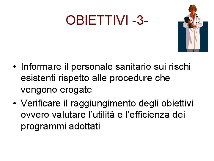 OBIETTIVI -3 - • Informare il personale sanitario sui rischi esistenti rispetto alle procedure