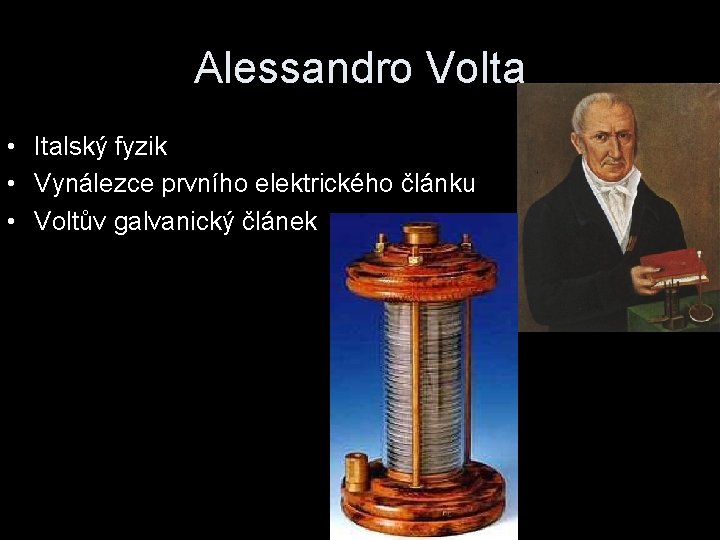 Alessandro Volta • Italský fyzik • Vynálezce prvního elektrického článku • Voltův galvanický článek