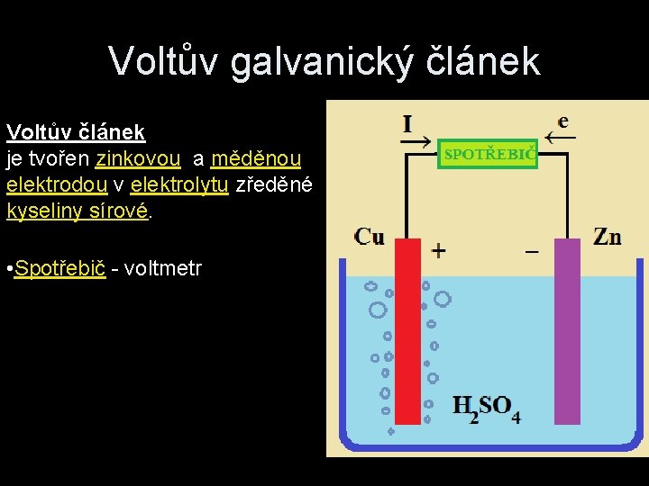 Voltův galvanický článek Voltův článek je tvořen zinkovou a měděnou elektrodou v elektrolytu zředěné