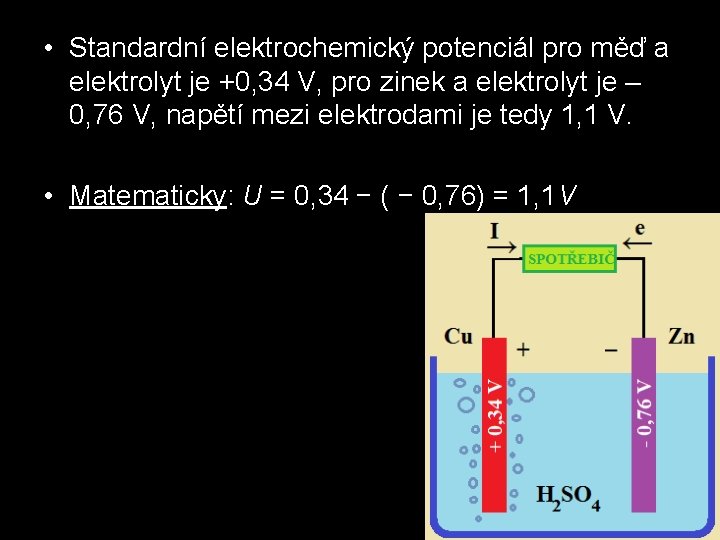  • Standardní elektrochemický potenciál pro měď a elektrolyt je +0, 34 V, pro