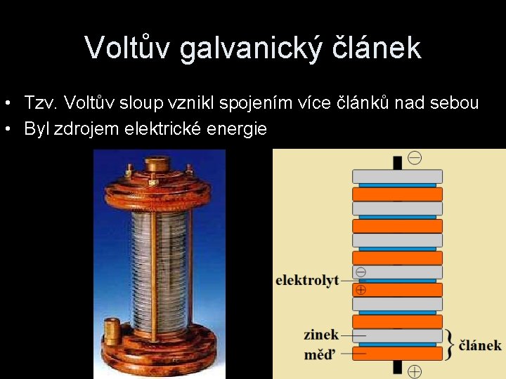 Voltův galvanický článek • Tzv. Voltův sloup vznikl spojením více článků nad sebou •