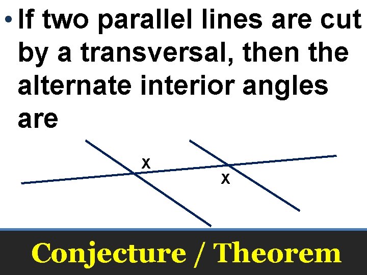 • If two parallel lines are cut by a transversal, then the alternate