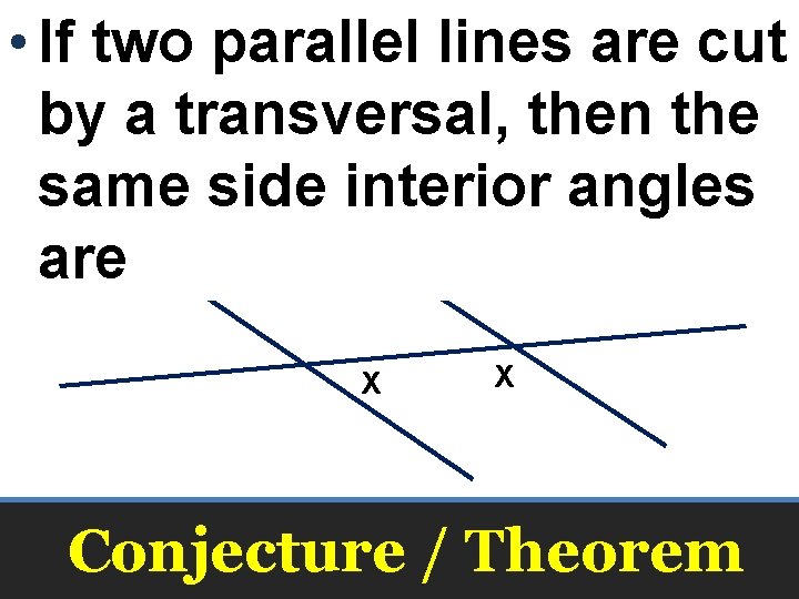  • If two parallel lines are cut by a transversal, then the same