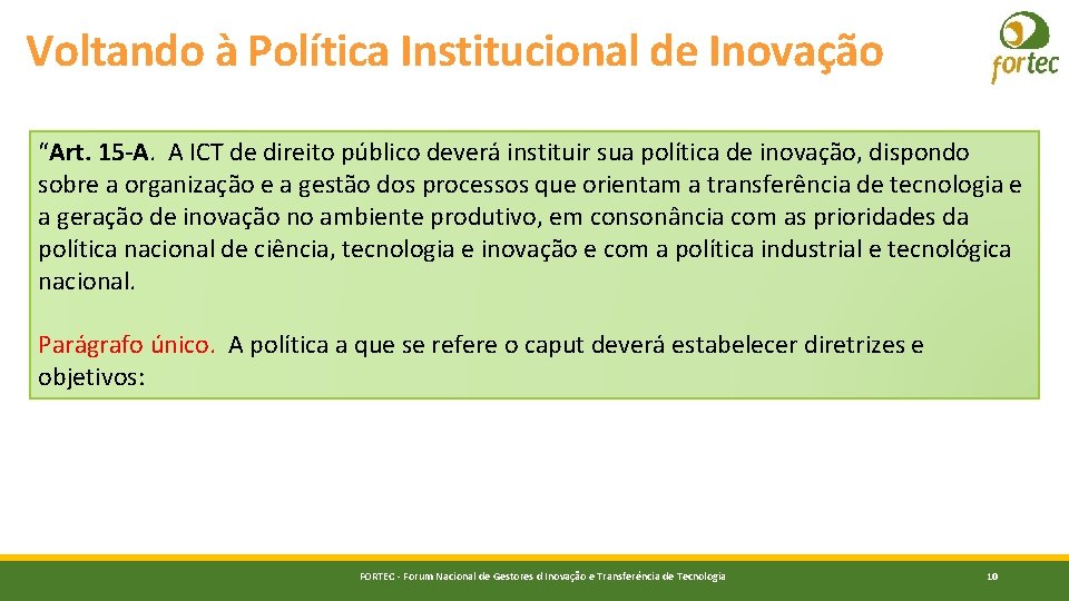 Voltando à Política Institucional de Inovação “Art. 15 -A. A ICT de direito público