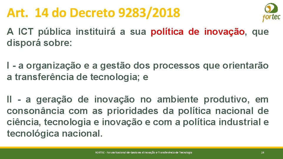 Art. 14 do Decreto 9283/2018 A ICT pública instituirá a sua política de inovação,