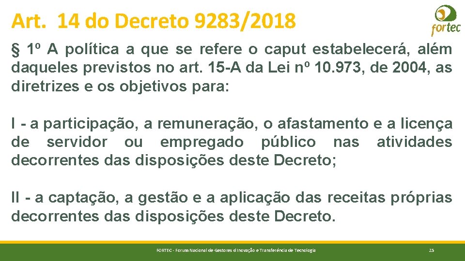 Art. 14 do Decreto 9283/2018 § 1º A política a que se refere o