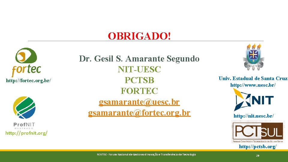 OBRIGADO! http: //fortec. org. br/ Dr. Gesil S. Amarante Segundo NIT-UESC PCTSB FORTEC gsamarante@uesc.
