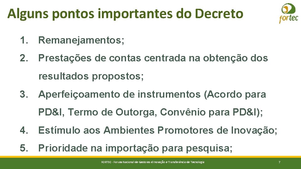 Alguns pontos importantes do Decreto 1. Remanejamentos; 2. Prestações de contas centrada na obtenção