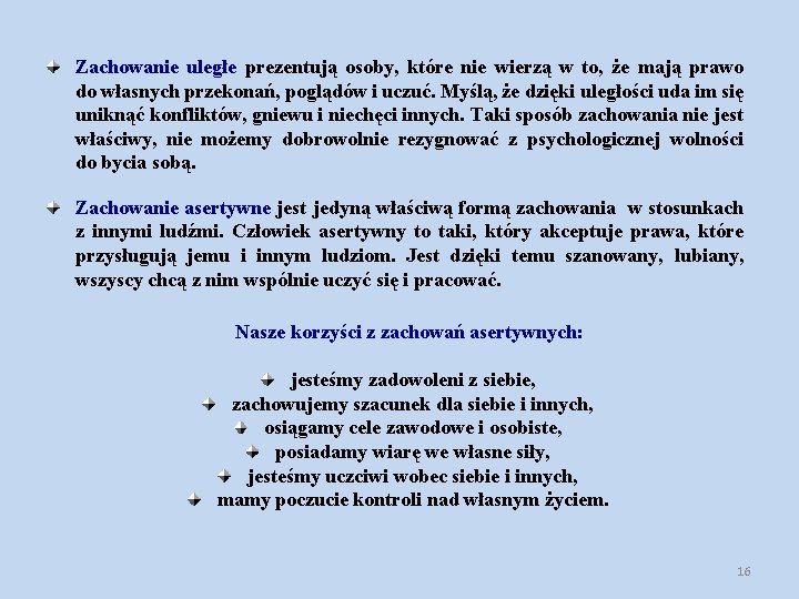 Zachowanie uległe prezentują osoby, które nie wierzą w to, że mają prawo do własnych Zachowanie uległe prezentują osoby, które nie wierzą w to, że mają prawo do własnych
