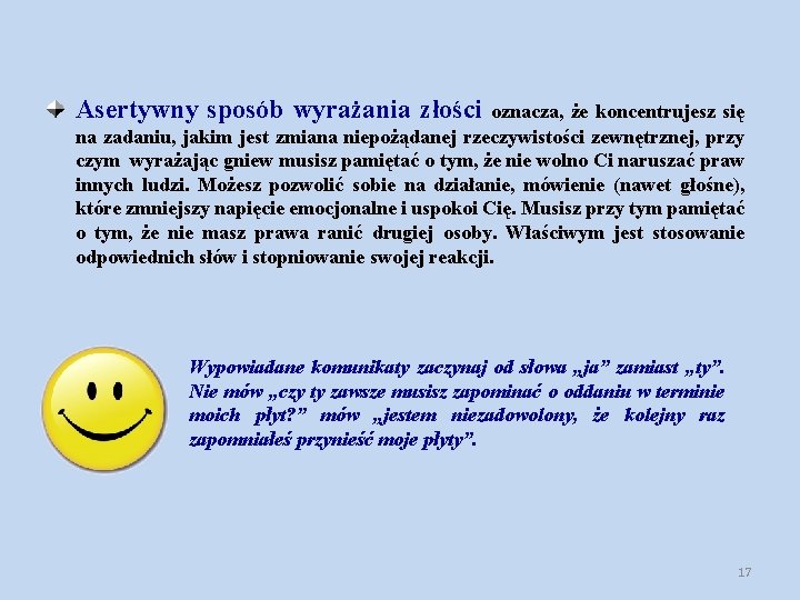Asertywny sposób wyrażania złości oznacza, że koncentrujesz się na zadaniu, jakim jest zmiana niepożądanej Asertywny sposób wyrażania złości oznacza, że koncentrujesz się na zadaniu, jakim jest zmiana niepożądanej