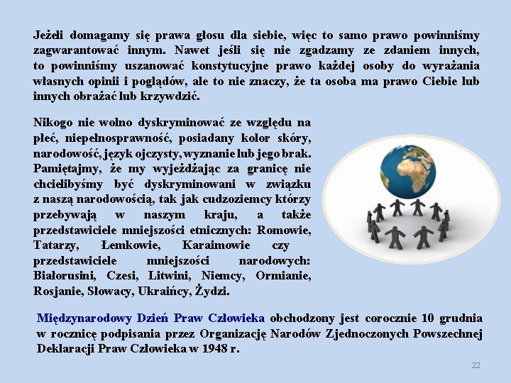 Jeżeli domagamy się prawa głosu dla siebie, więc to samo prawo powinniśmy zagwarantować innym. Jeżeli domagamy się prawa głosu dla siebie, więc to samo prawo powinniśmy zagwarantować innym.