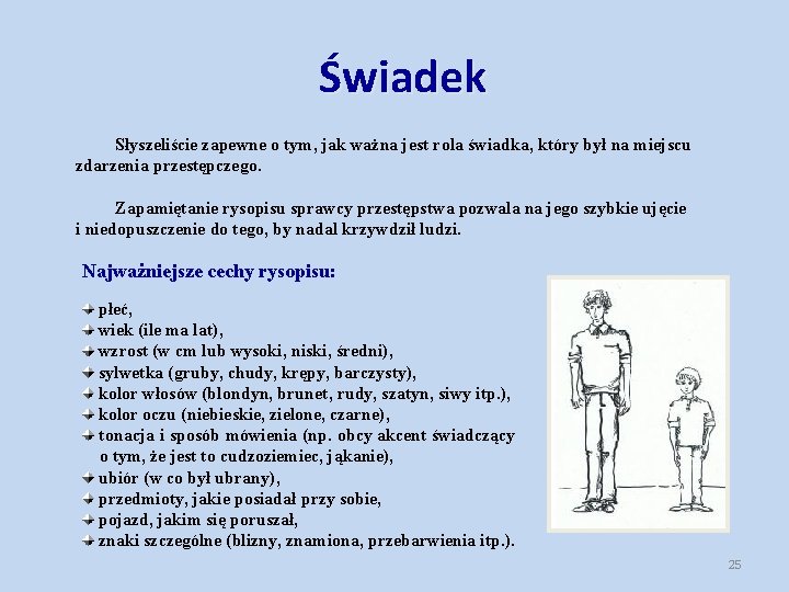 Świadek Słyszeliście zapewne o tym, jak ważna jest rola świadka, który był na miejscu