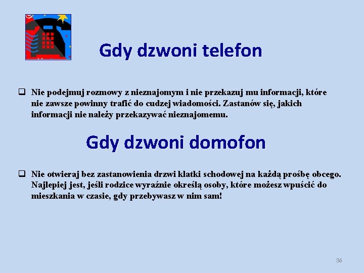 Gdy dzwoni telefon q Nie podejmuj rozmowy z nieznajomym i nie przekazuj mu informacji,