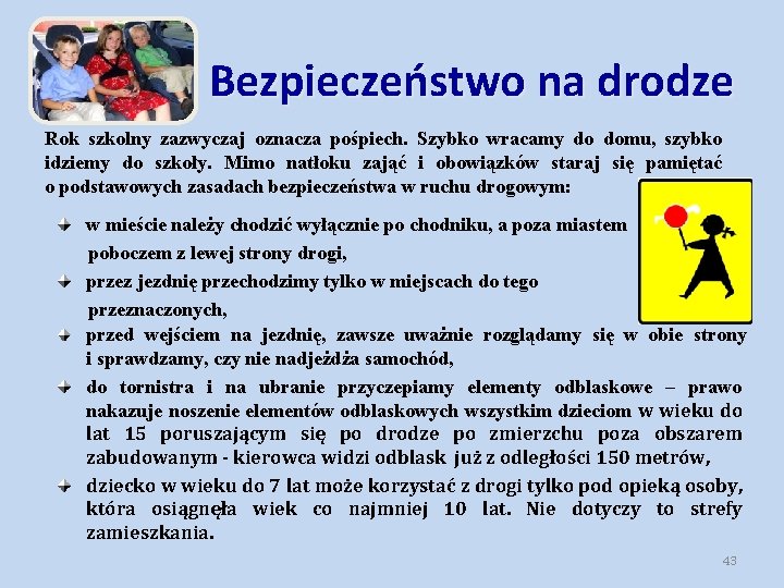 Bezpieczeństwo na drodze Rok szkolny zazwyczaj oznacza pośpiech. Szybko wracamy do domu, szybko idziemy