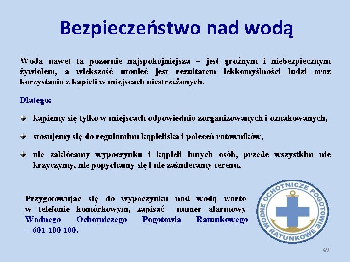 Bezpieczeństwo nad wodą Woda nawet ta pozornie najspokojniejsza – jest groźnym i niebezpiecznym żywiołem,