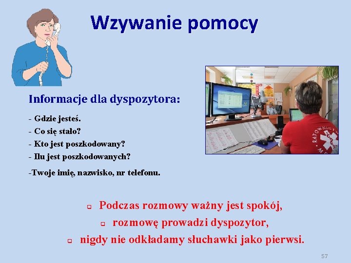 Wzywanie pomocy Informacje dla dyspozytora: - Gdzie jesteś. - Co się stało? - Kto