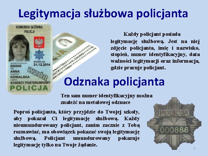 Legitymacja służbowa policjanta Każdy policjant posiada legitymację służbową. Jest na niej zdjęcie policjanta, imię Legitymacja służbowa policjanta Każdy policjant posiada legitymację służbową. Jest na niej zdjęcie policjanta, imię