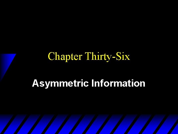 Chapter Thirty-Six Asymmetric Information 