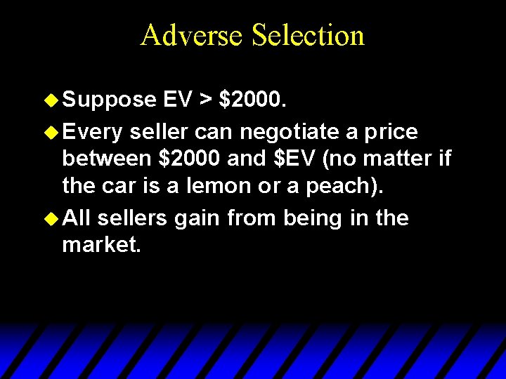 Adverse Selection u Suppose EV > $2000. u Every seller can negotiate a price