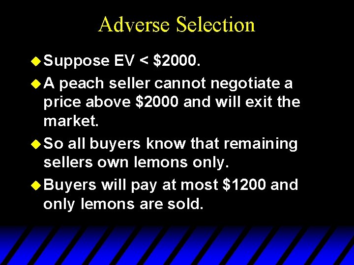Adverse Selection u Suppose EV < $2000. u A peach seller cannot negotiate a
