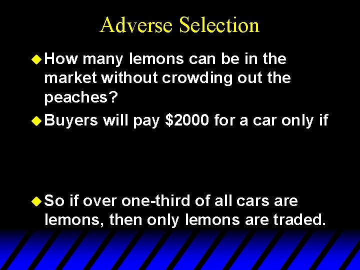 Adverse Selection u How many lemons can be in the market without crowding out