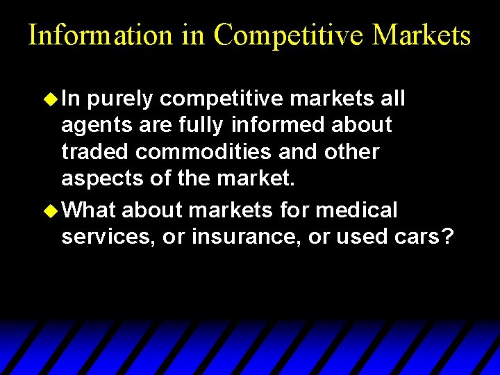 Information in Competitive Markets u In purely competitive markets all agents are fully informed