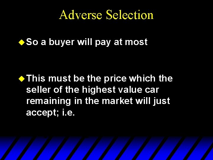 Adverse Selection u So a buyer will pay at most u This must be