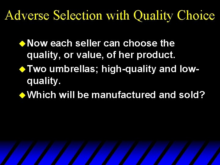 Adverse Selection with Quality Choice u Now each seller can choose the quality, or