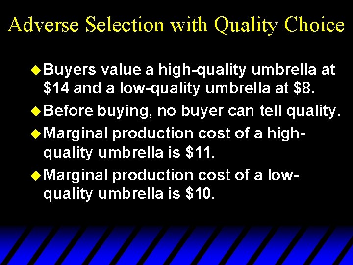 Adverse Selection with Quality Choice u Buyers value a high-quality umbrella at $14 and