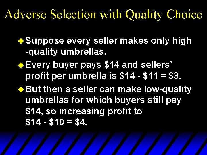 Adverse Selection with Quality Choice u Suppose every seller makes only high -quality umbrellas.