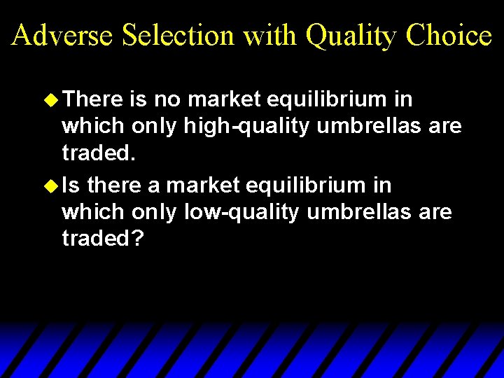 Adverse Selection with Quality Choice u There is no market equilibrium in which only