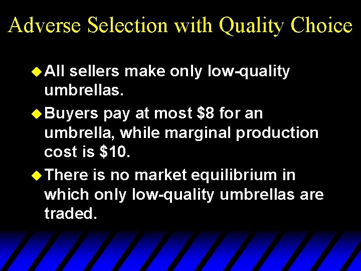 Adverse Selection with Quality Choice u All sellers make only low-quality umbrellas. u Buyers