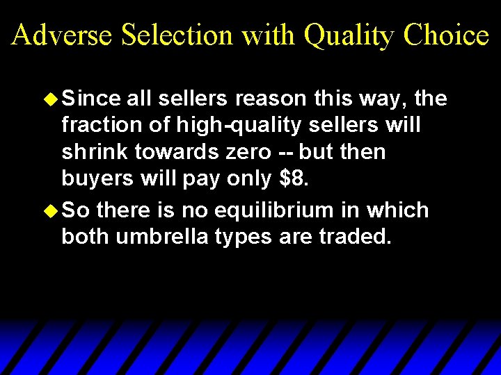 Adverse Selection with Quality Choice u Since all sellers reason this way, the fraction