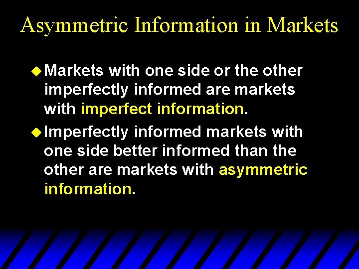 Asymmetric Information in Markets u Markets with one side or the other imperfectly informed