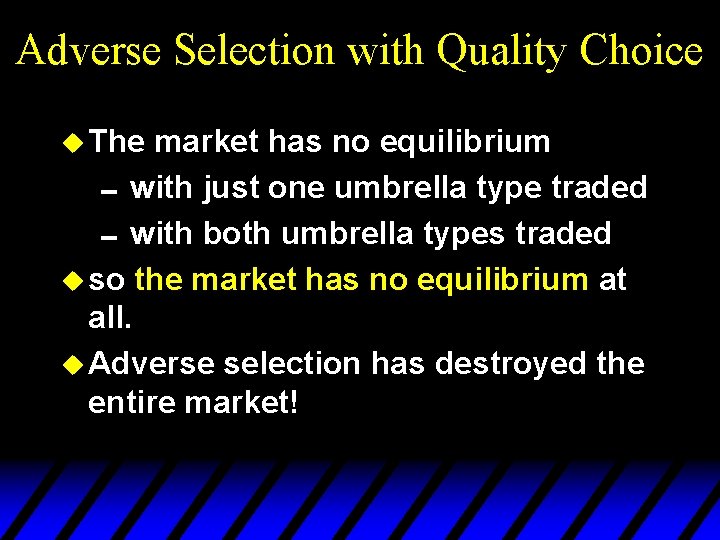 Adverse Selection with Quality Choice u The market has no equilibrium 0 with just