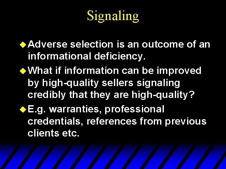 Signaling u Adverse selection is an outcome of an informational deficiency. u What if