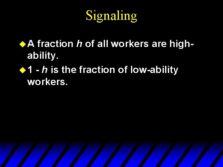 Signaling u. A fraction h of all workers are highability. u 1 - h