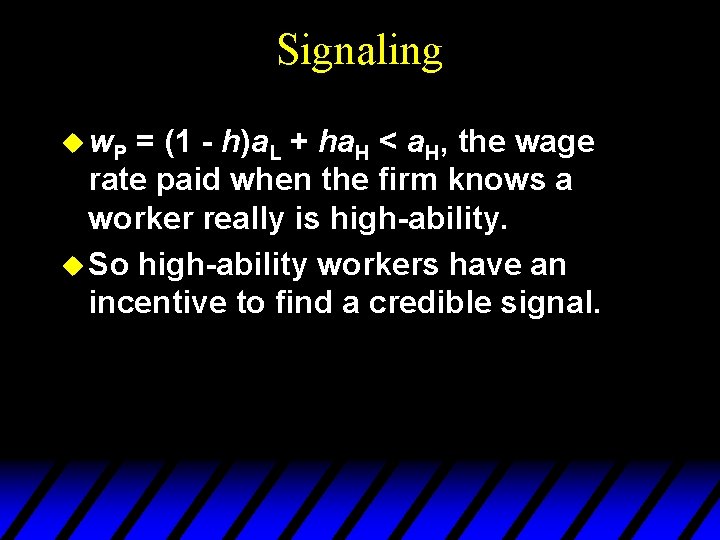 Signaling u w. P = (1 - h)a. L + ha. H < a.