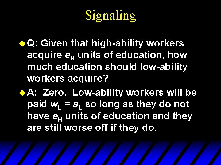 Signaling u Q: Given that high-ability workers acquire e. H units of education, how