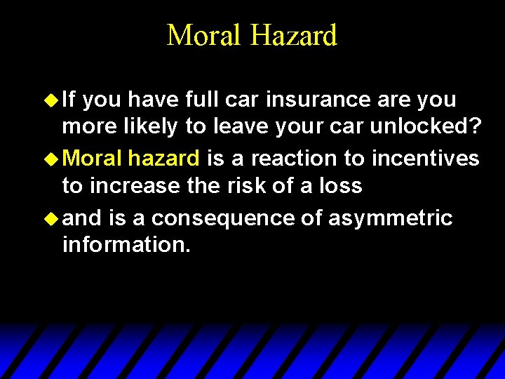 Moral Hazard u If you have full car insurance are you more likely to