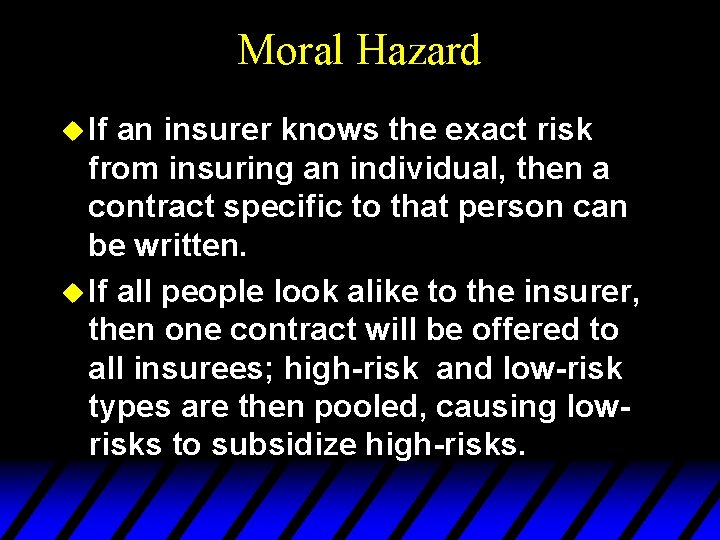 Moral Hazard u If an insurer knows the exact risk from insuring an individual,